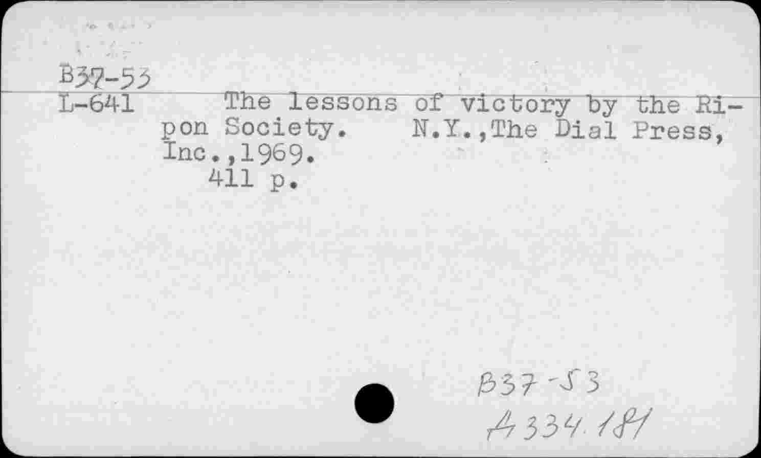 ﻿1-641 The lessons of victory by the Jti-pon Society. N.Y.,The Dial Press, Inc.,1969.
411 p.
/357 "'f 3